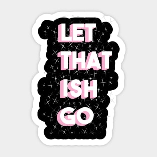 Let That Ish Go Sticker